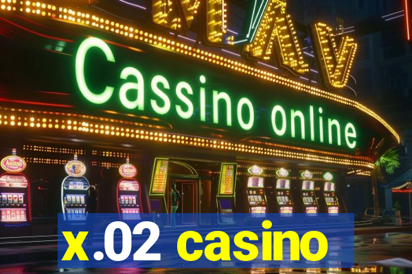 x.02 casino